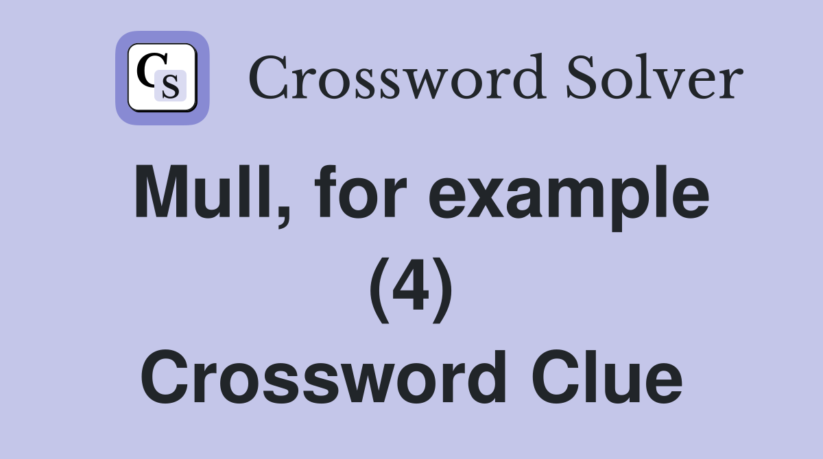 Mull, for example (4) Crossword Clue