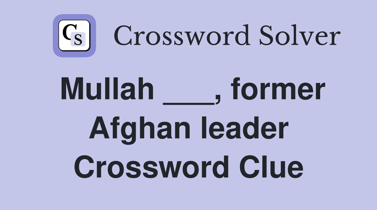 Mullah ___, former Afghan leader Crossword Clue