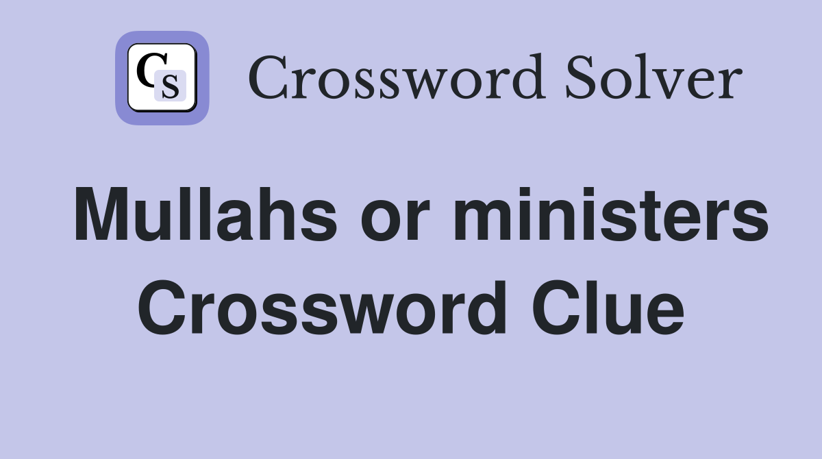 Mullahs or ministers Crossword Clue