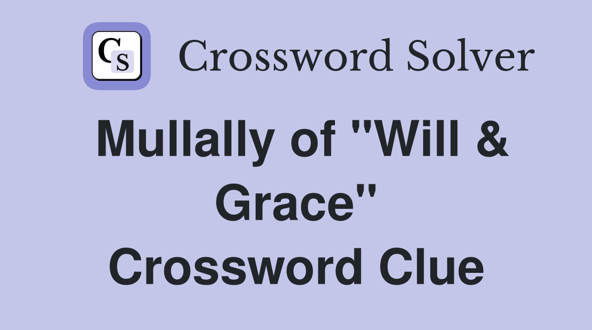 Mullally of "Will & Grace" Crossword Clue