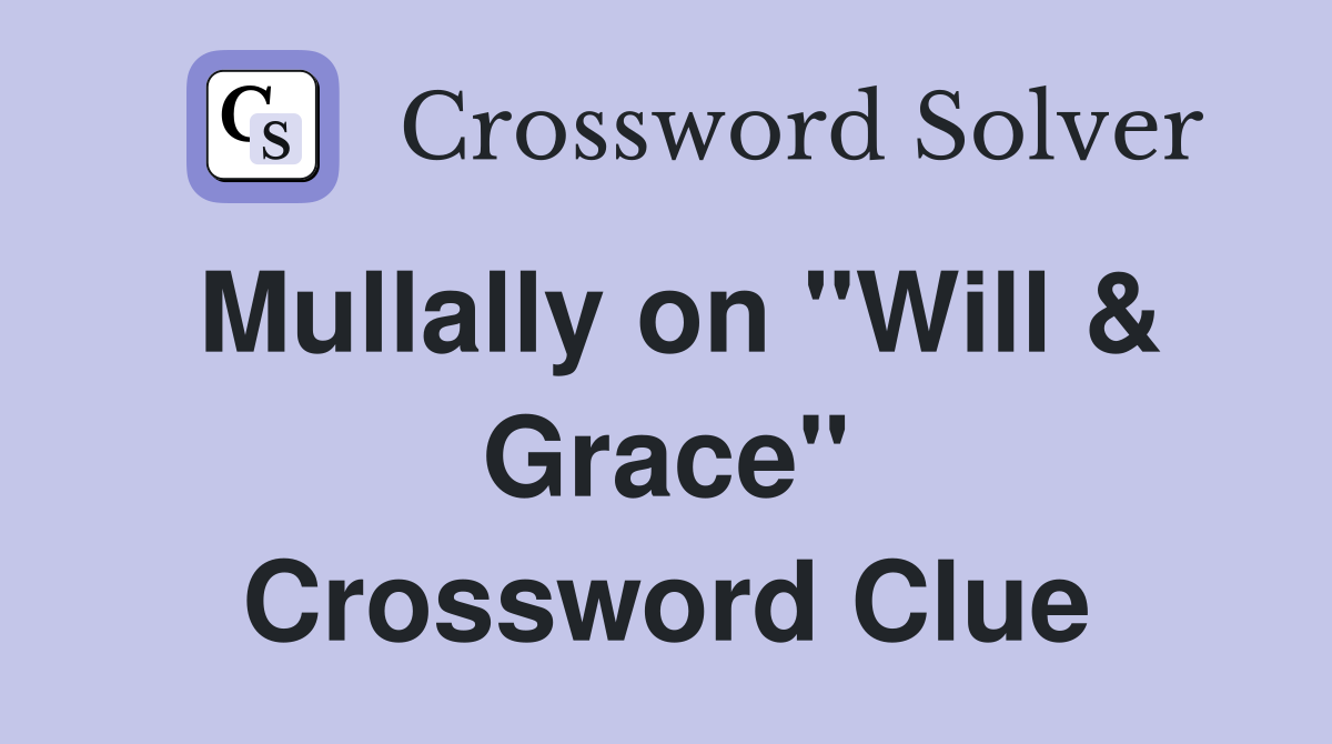 Mullally on "Will & Grace" Crossword Clue