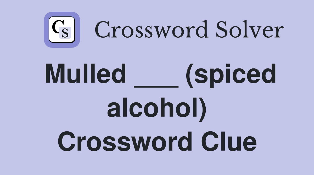 Mulled ___ (spiced alcohol) Crossword Clue