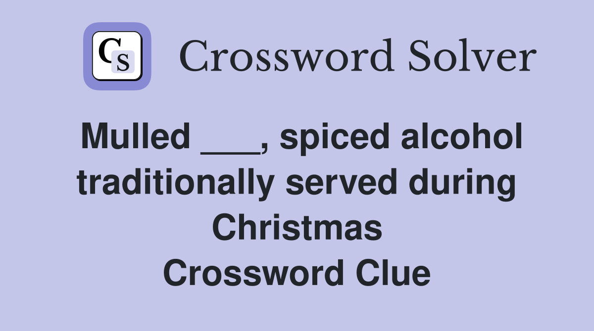 Mulled ___, spiced alcohol traditionally served during Christmas Crossword Clue