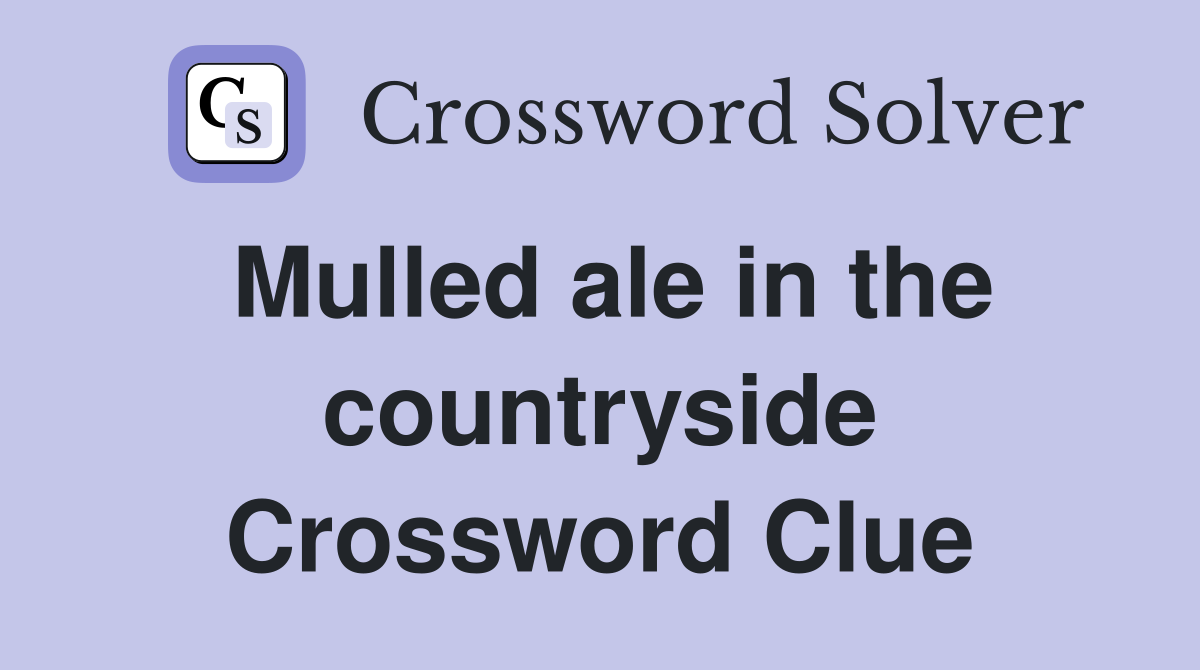 Mulled ale in the countryside Crossword Clue