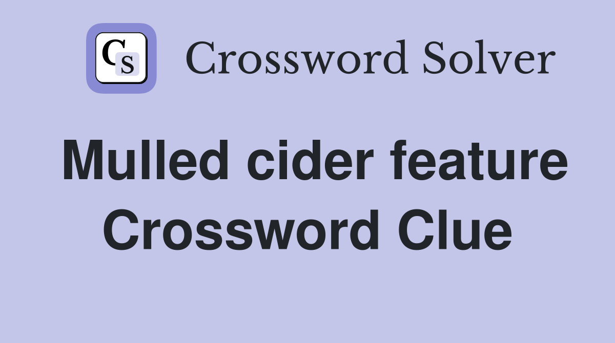 Mulled cider feature Crossword Clue