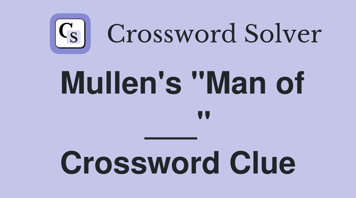 Mullen's "Man of ___" Crossword Clue