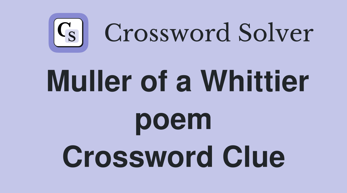 Muller of a Whittier poem Crossword Clue