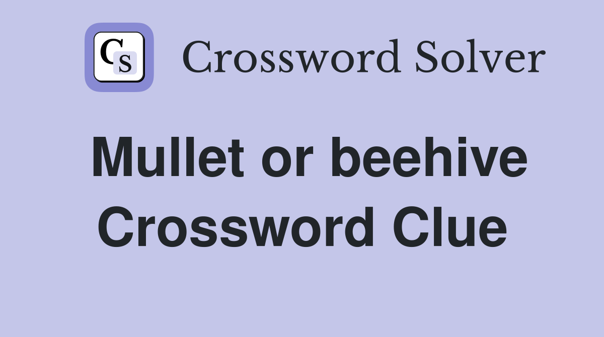 Mullet or beehive Crossword Clue