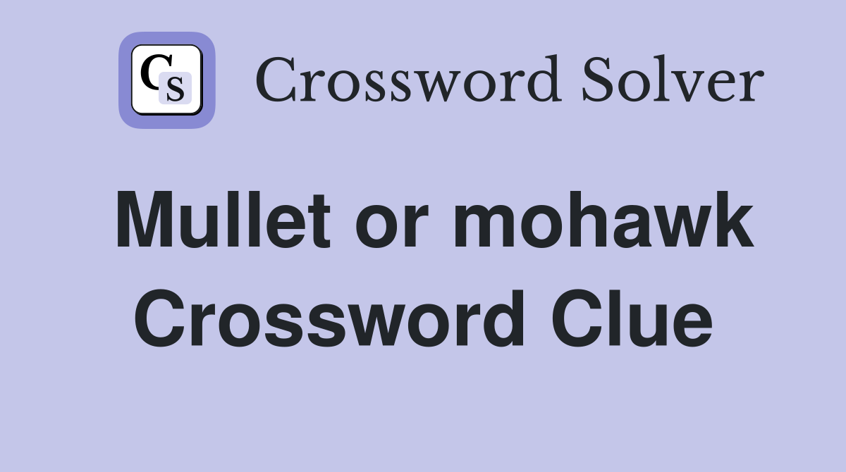 Mullet or mohawk Crossword Clue