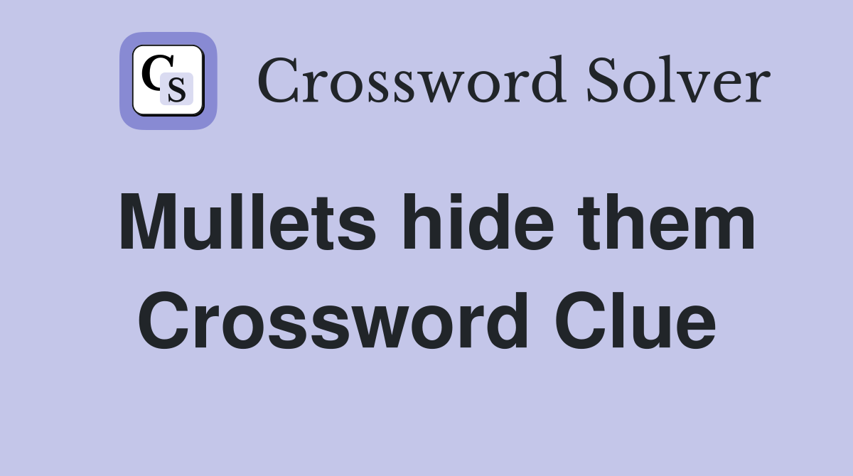 Mullets hide them Crossword Clue