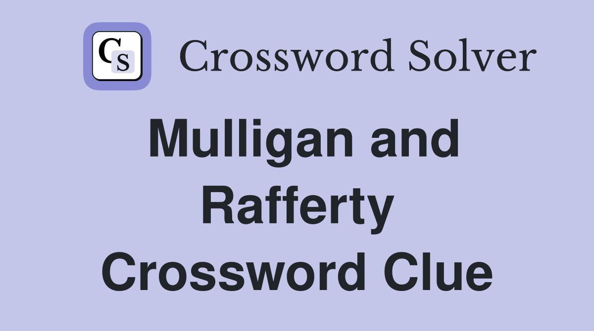 Mulligan and Rafferty Crossword Clue