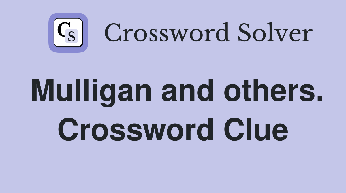 Mulligan and others. Crossword Clue