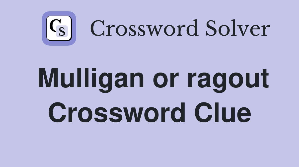 Mulligan or ragout Crossword Clue