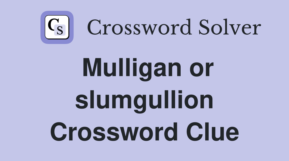 Mulligan or slumgullion Crossword Clue