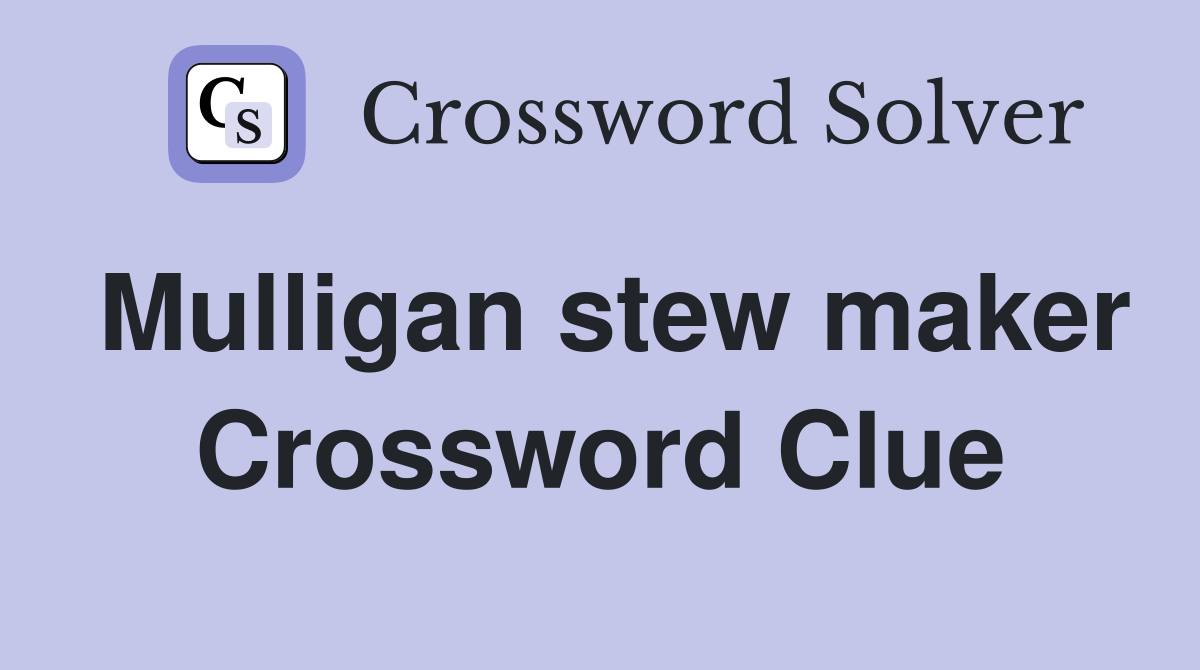 Mulligan stew maker Crossword Clue