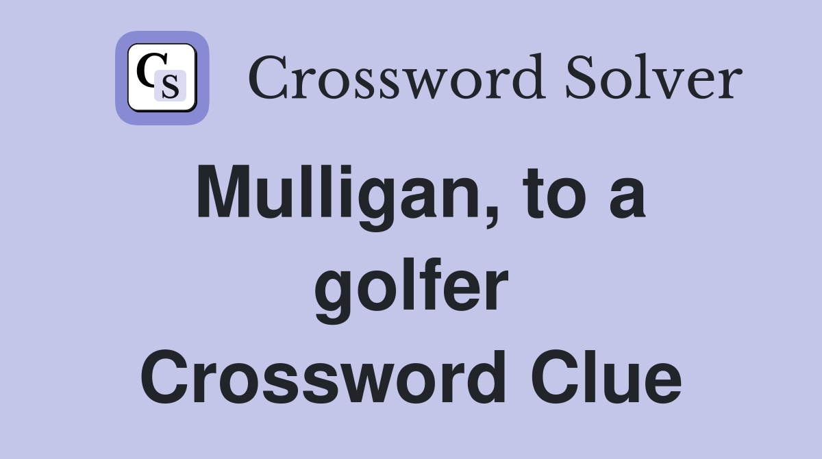 Mulligan, to a golfer Crossword Clue