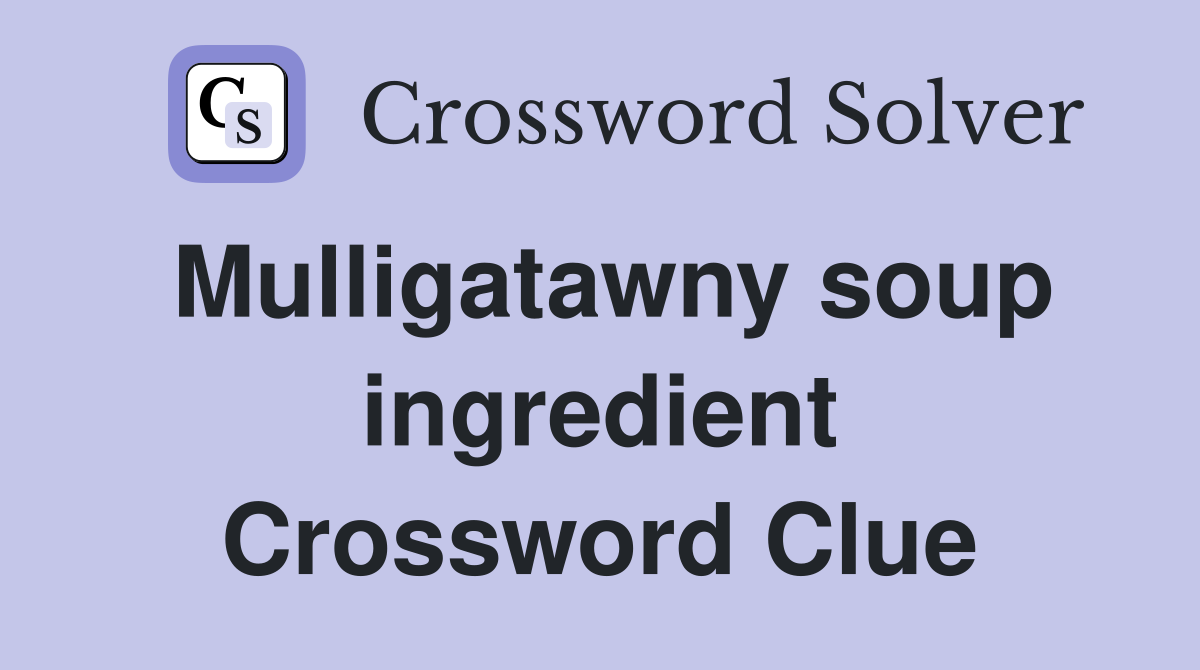 Mulligatawny soup ingredient Crossword Clue