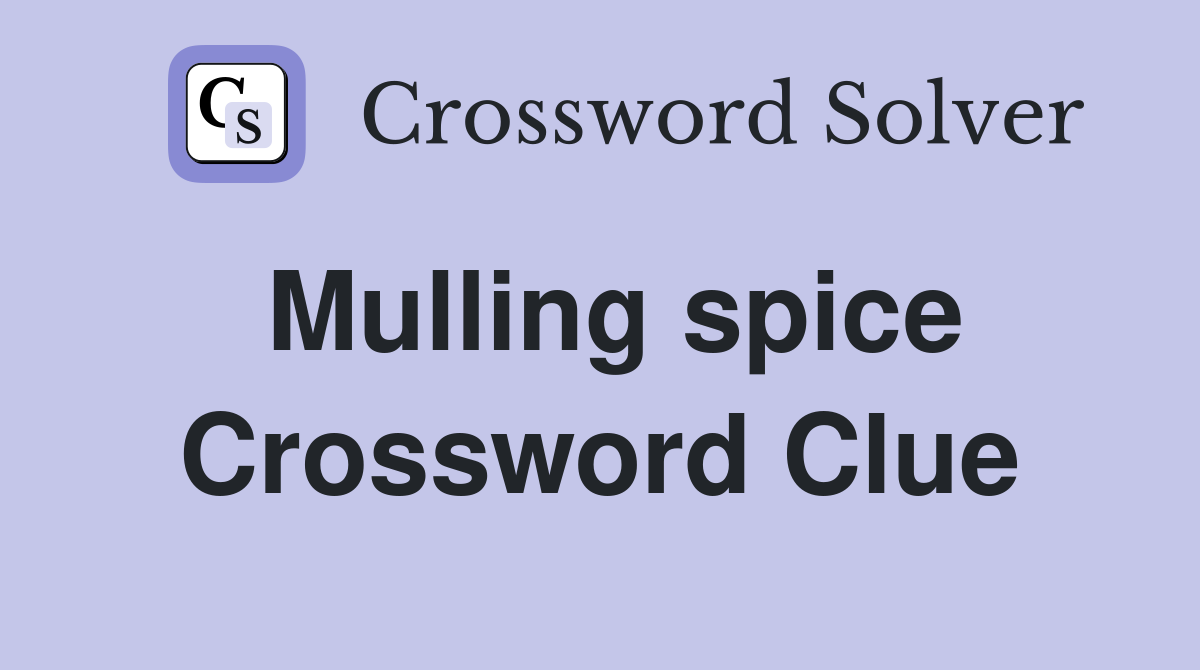 Mulling spice Crossword Clue