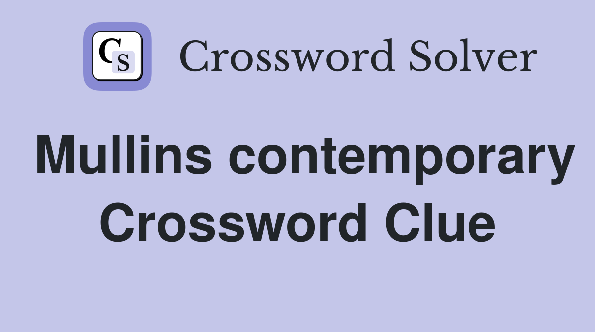 Mullins contemporary Crossword Clue