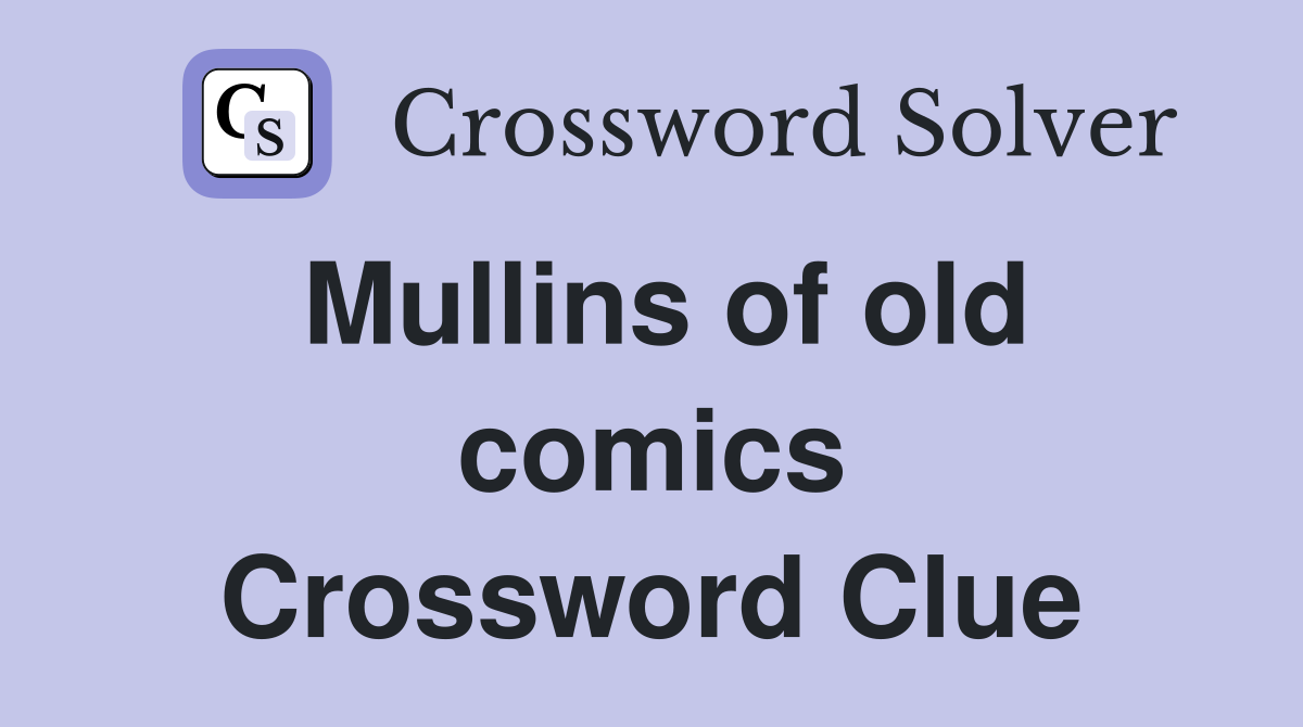 Mullins of old comics Crossword Clue