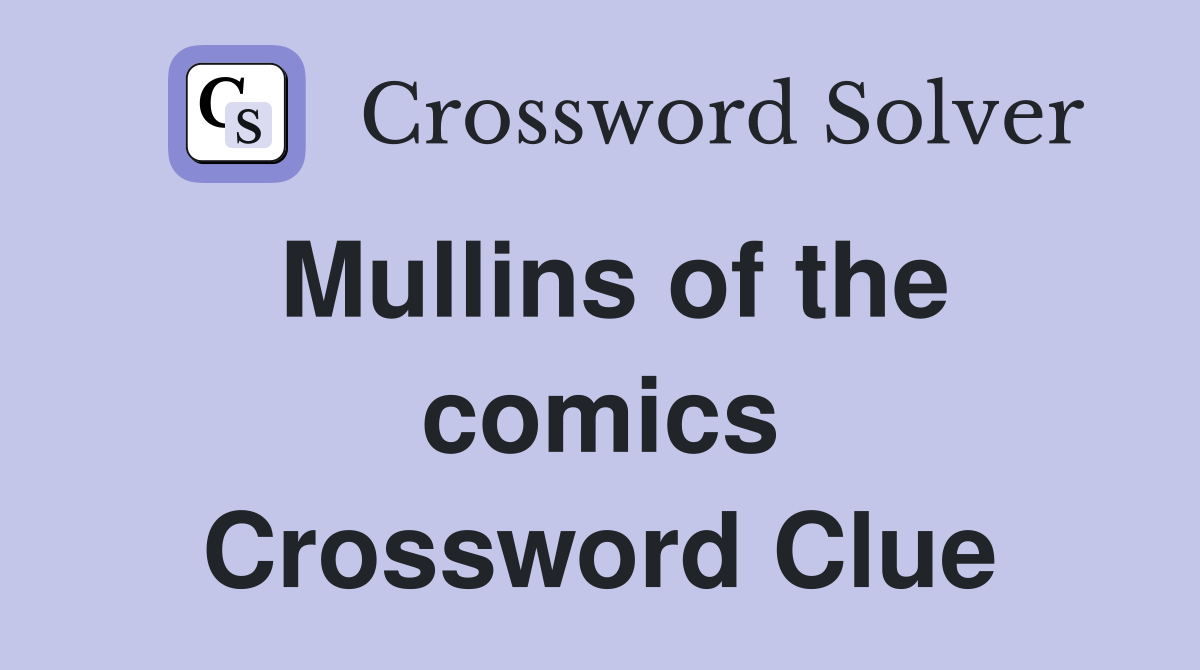 Mullins of the comics Crossword Clue