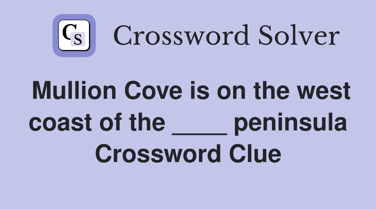 Mullion Cove is on the west coast of the ____ peninsula Crossword Clue