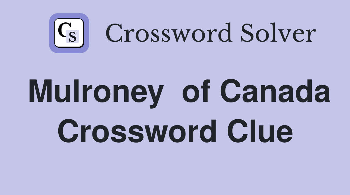 Mulroney  of Canada Crossword Clue