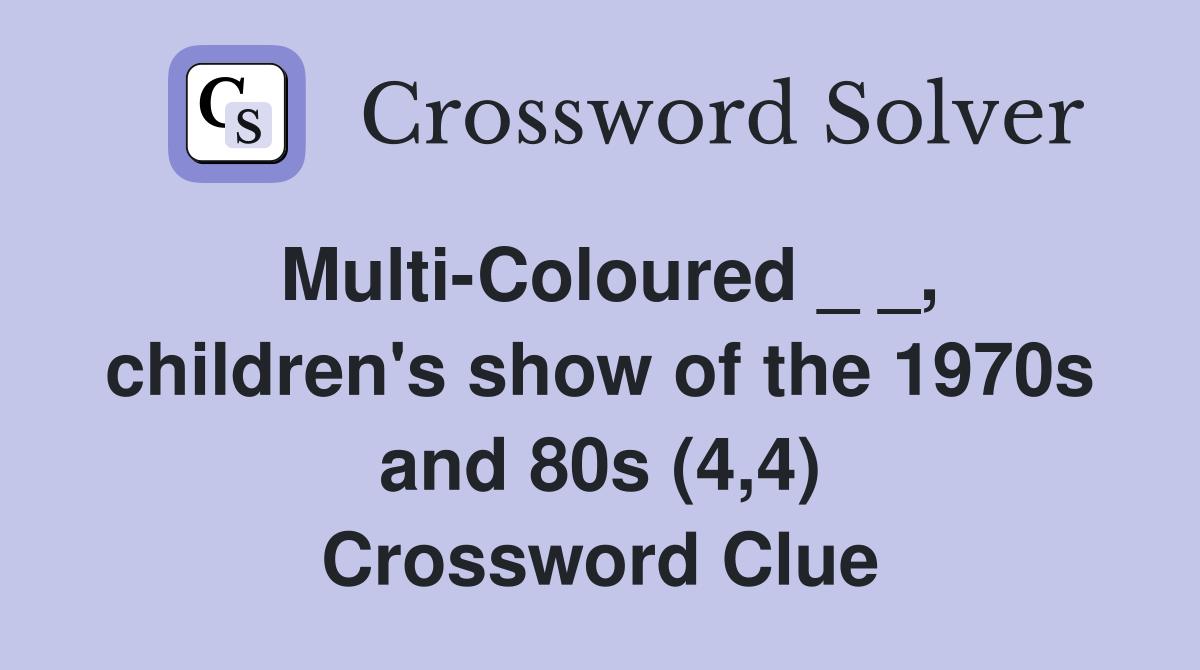 Multi-Coloured _ _, children's show of the 1970s and 80s (4,4) Crossword Clue