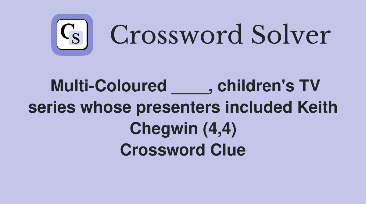 Multi-Coloured ____, children's TV series whose presenters included Keith Chegwin (4,4) Crossword Clue