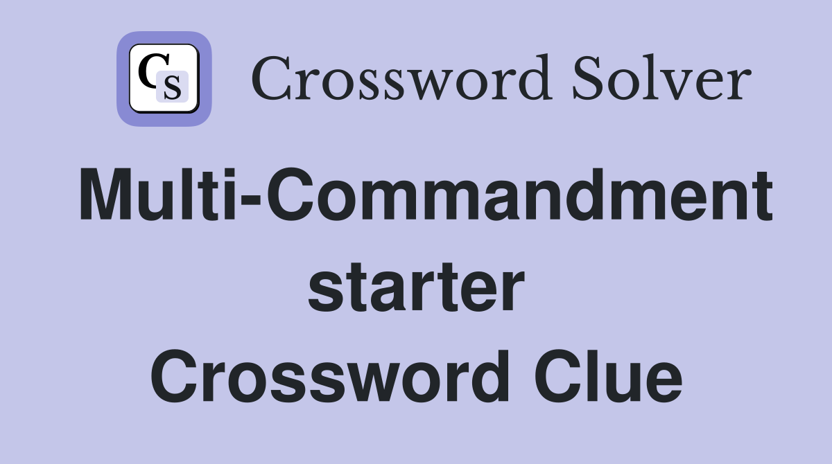 Multi-Commandment starter Crossword Clue