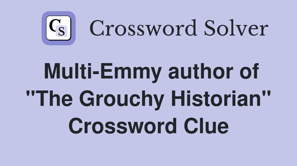 Multi-Emmy author of ''The Grouchy Historian'' Crossword Clue