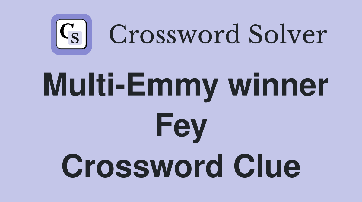 Multi-Emmy winner Fey Crossword Clue