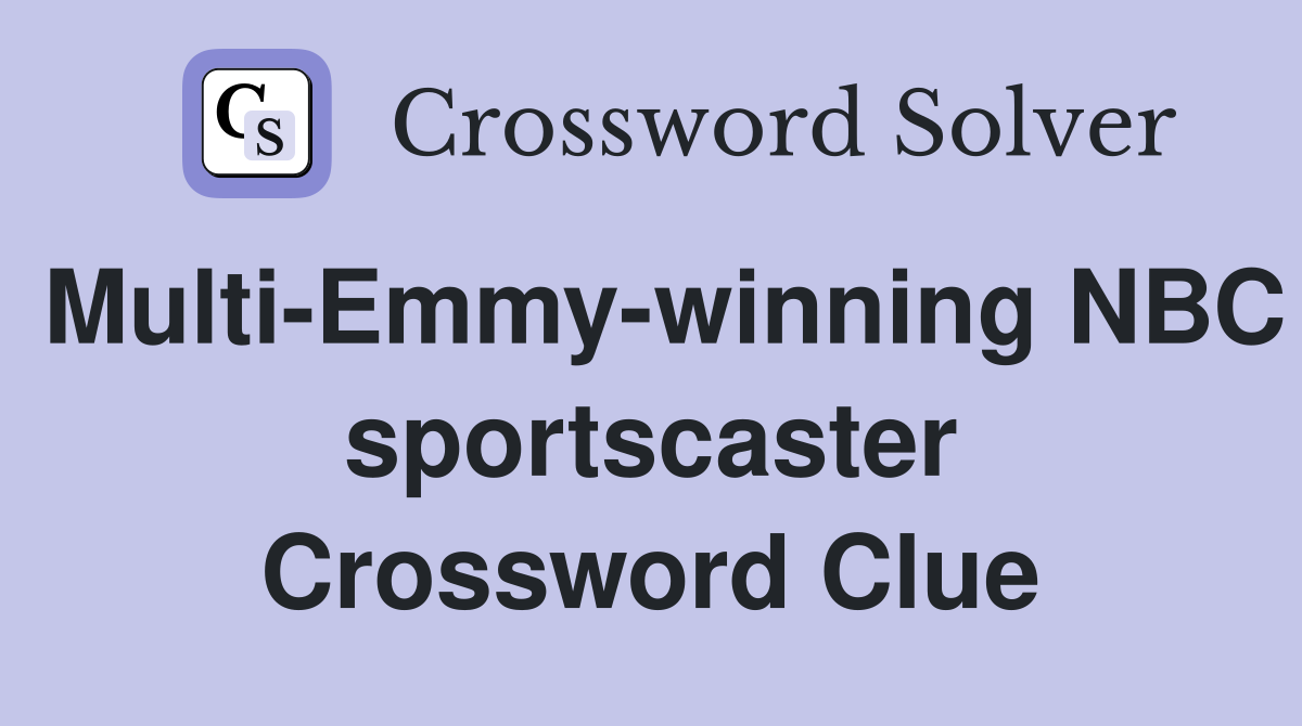 Multi-Emmy-winning NBC sportscaster Crossword Clue