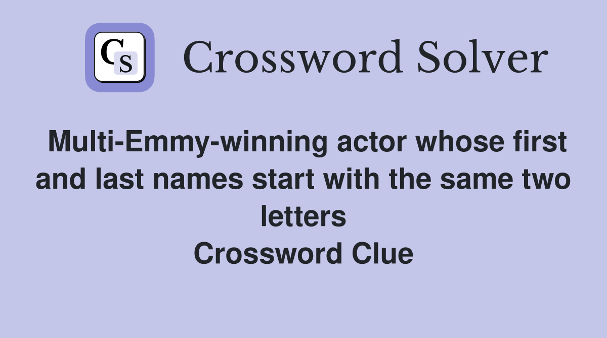 Multi-Emmy-winning actor whose first and last names start with the same two letters Crossword Clue