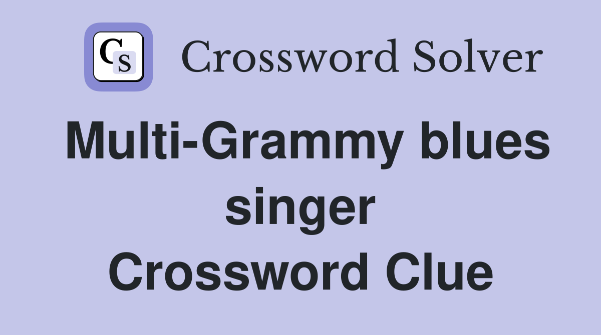 Multi-Grammy blues singer Crossword Clue