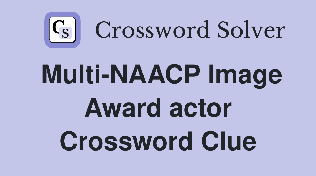 Multi-NAACP Image Award actor Crossword Clue