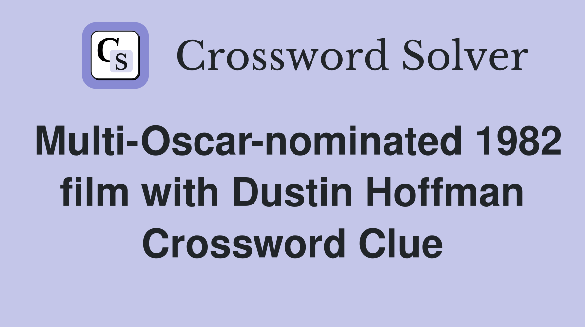 Multi-Oscar-nominated 1982 film with Dustin Hoffman Crossword Clue