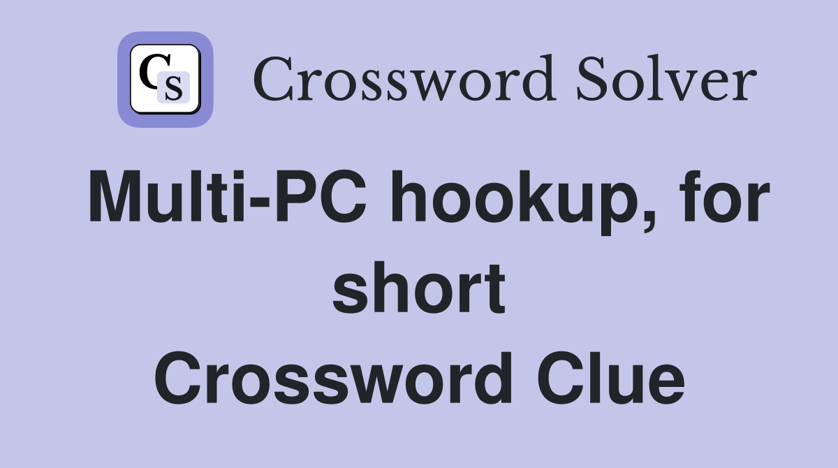 Multi-PC hookup, for short Crossword Clue