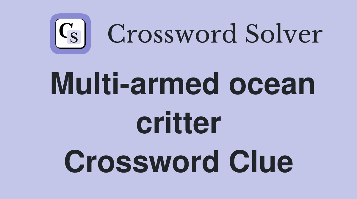 Multi-armed ocean critter Crossword Clue
