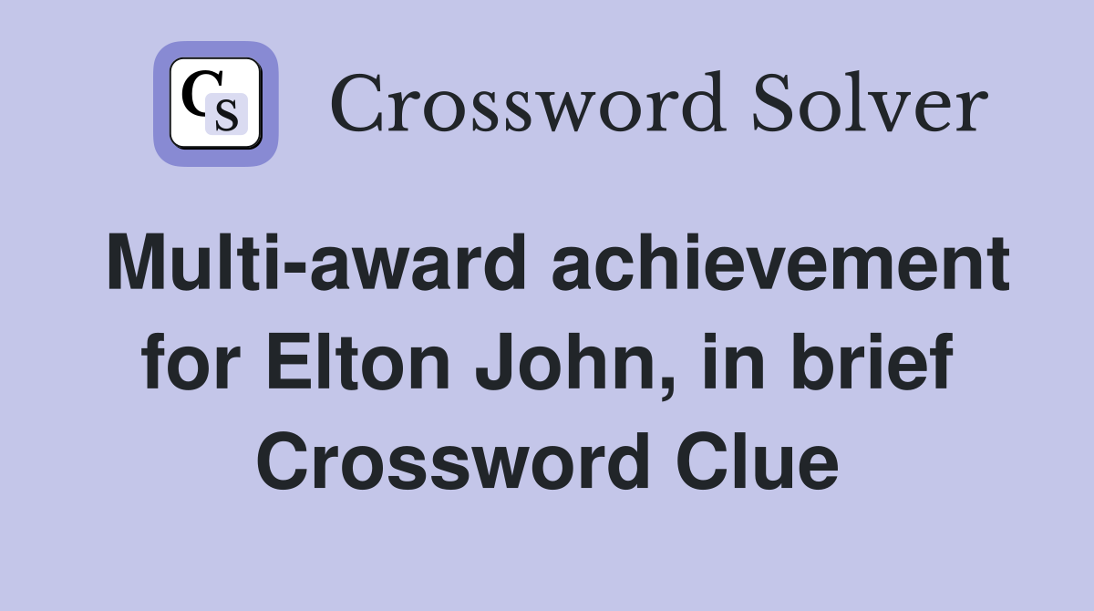 Multi-award achievement for Elton John, in brief Crossword Clue