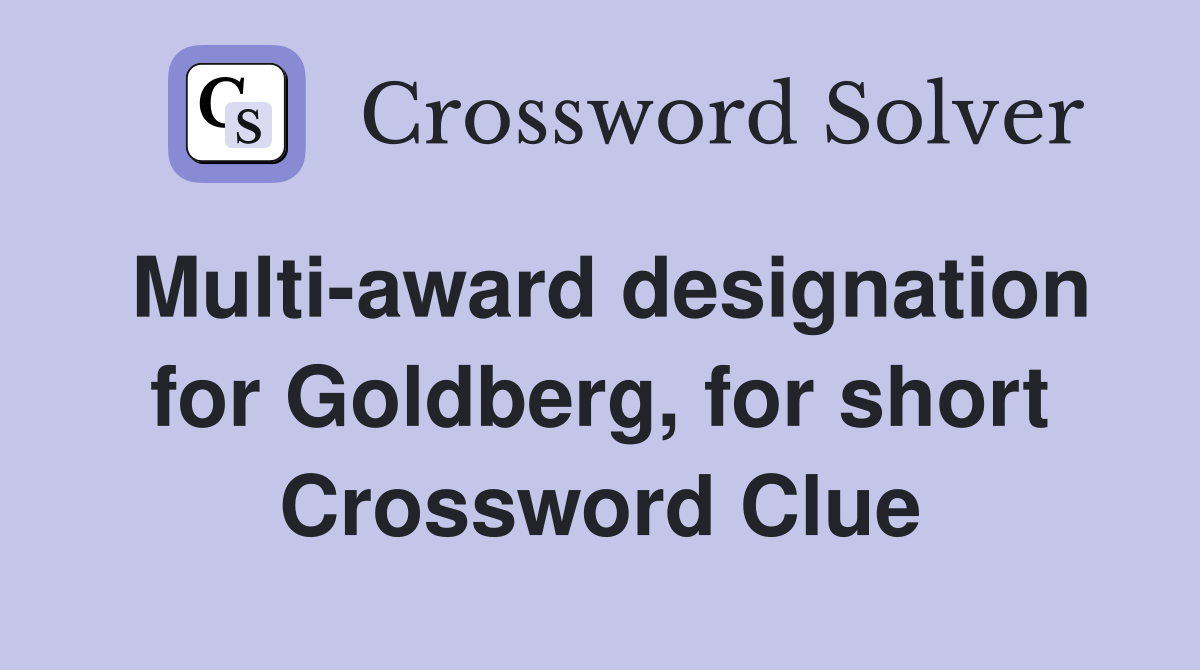 Multi-award designation for Goldberg, for short Crossword Clue