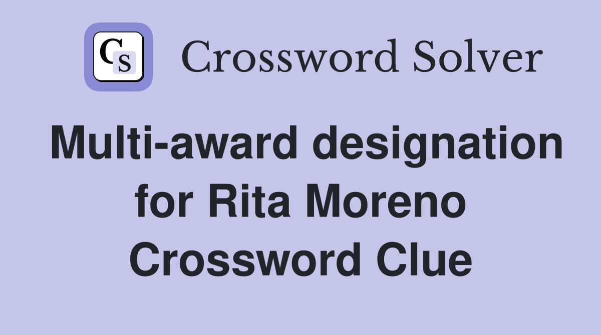 Multi-award designation for Rita Moreno Crossword Clue