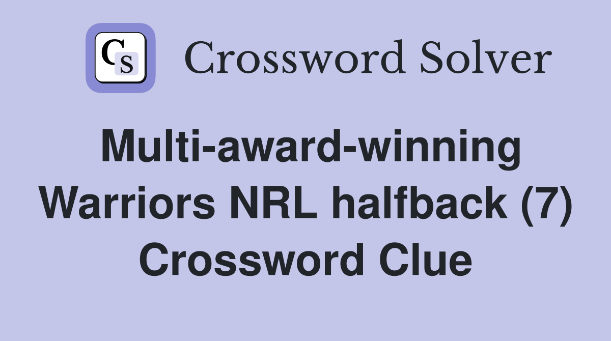 Multi-award-winning Warriors NRL halfback (7) Crossword Clue