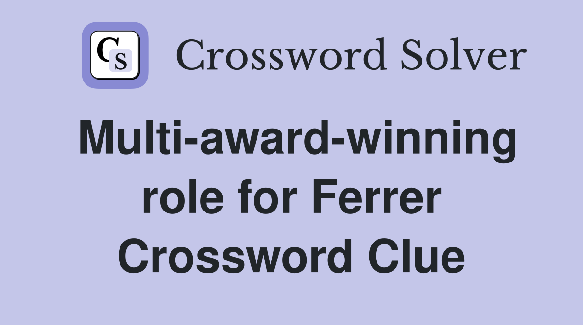 Multi-award-winning role for Ferrer Crossword Clue
