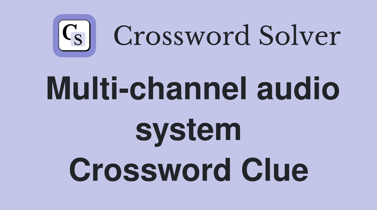Multi-channel audio system Crossword Clue