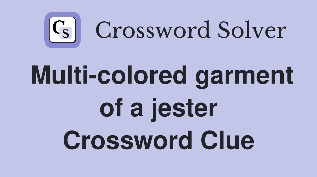 Multi-colored garment of a jester Crossword Clue