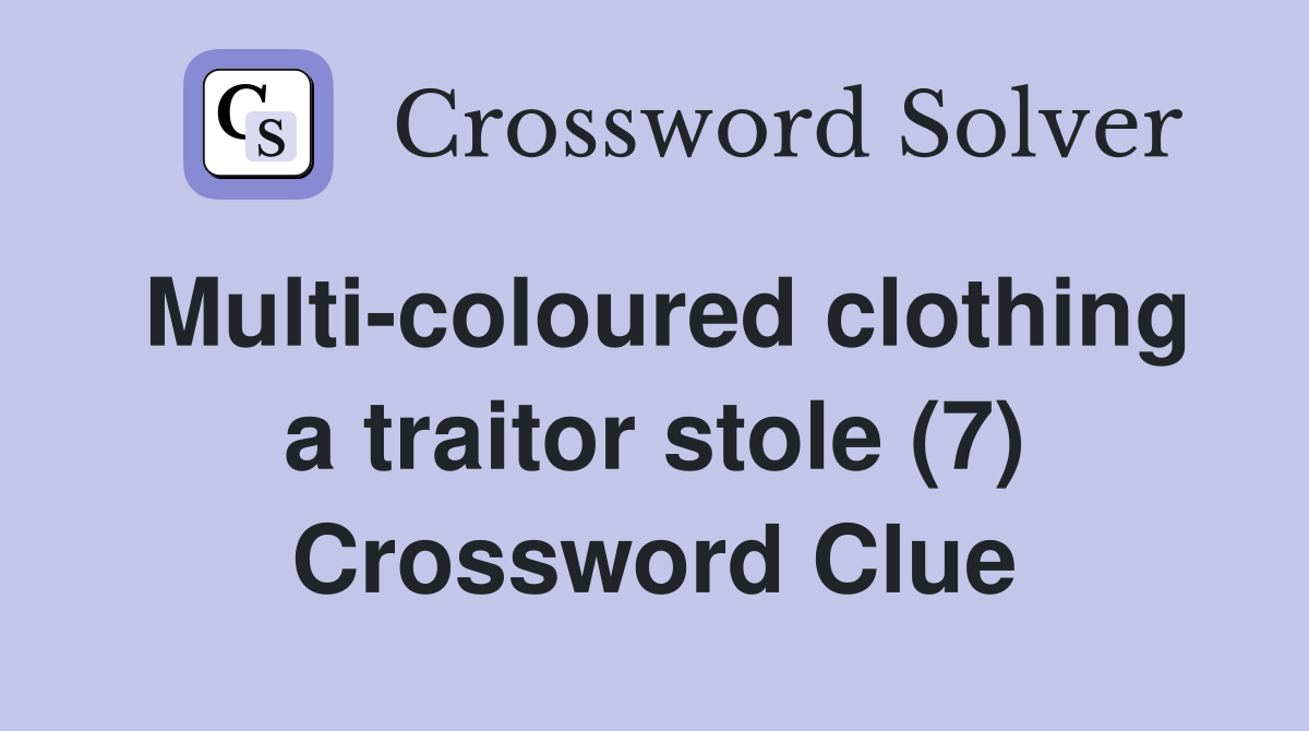 Multi-coloured clothing a traitor stole (7) Crossword Clue