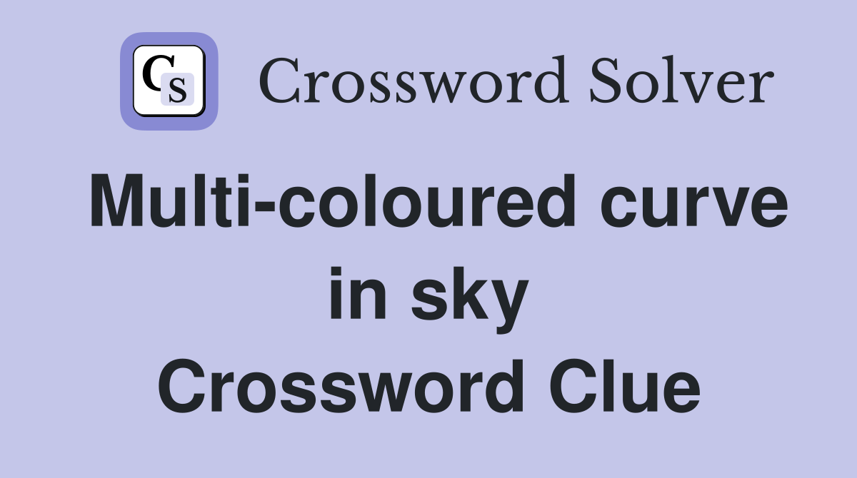 Multi-coloured curve in sky Crossword Clue
