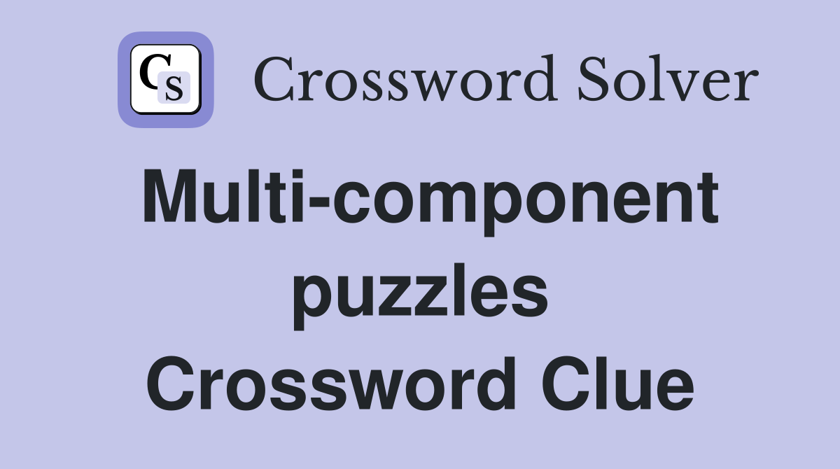 Multi-component puzzles Crossword Clue