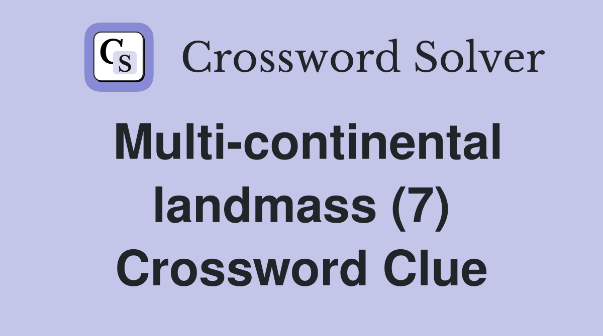 Multi-continental landmass (7) Crossword Clue